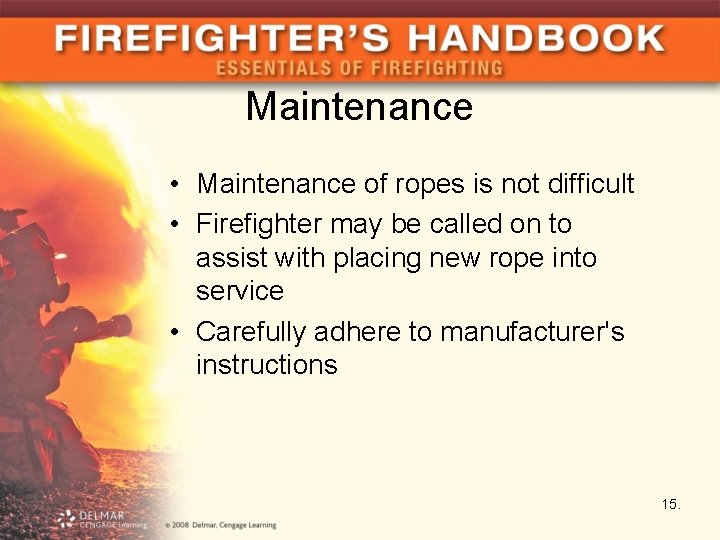 Maintenance • Maintenance of ropes is not difficult • Firefighter may be called on