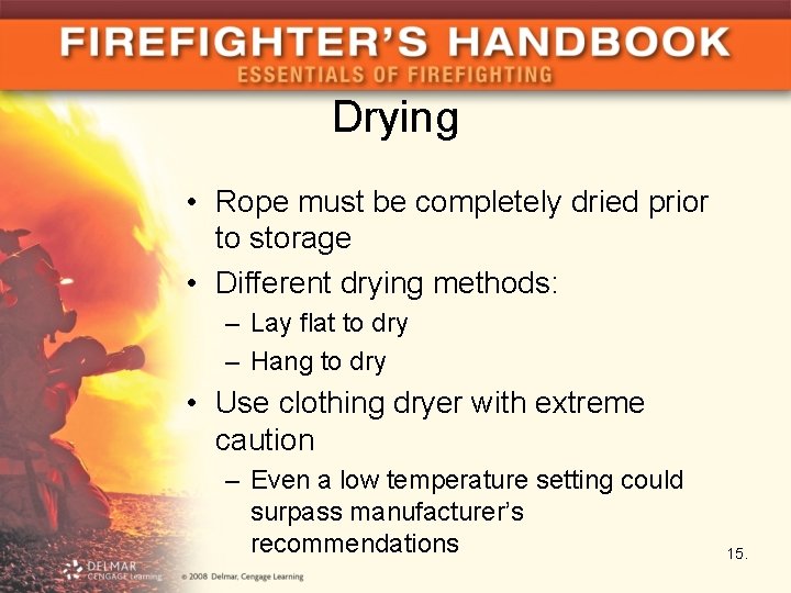 Drying • Rope must be completely dried prior to storage • Different drying methods: