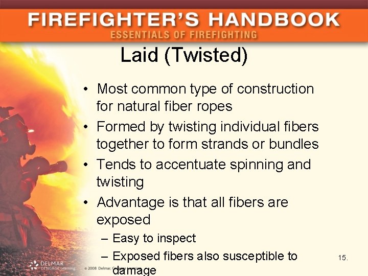 Laid (Twisted) • Most common type of construction for natural fiber ropes • Formed