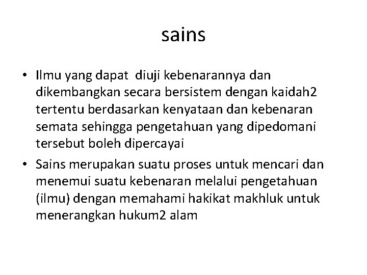 sains • Ilmu yang dapat diuji kebenarannya dan dikembangkan secara bersistem dengan kaidah 2