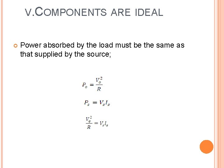 V. COMPONENTS ARE IDEAL Power absorbed by the load must be the same as
