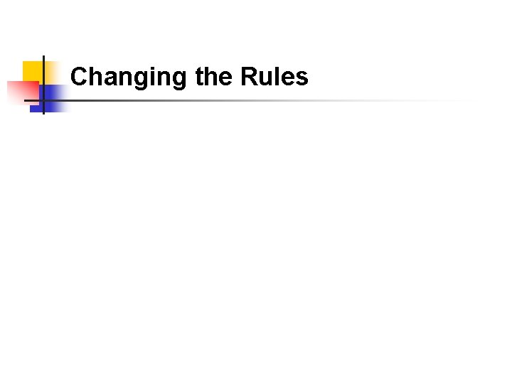 Changing the Rules 