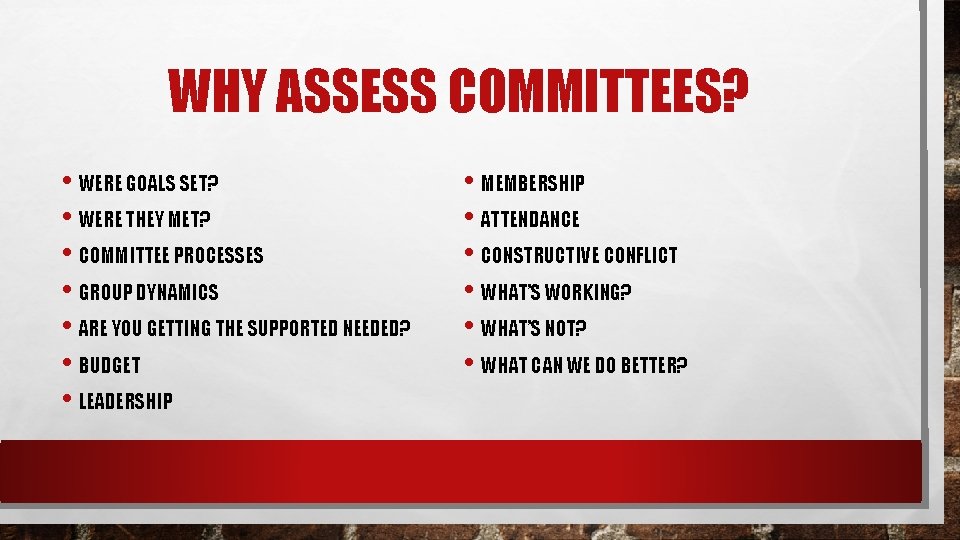 WHY ASSESS COMMITTEES? • WERE GOALS SET? • WERE THEY MET? • COMMITTEE PROCESSES