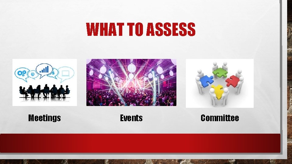 WHAT TO ASSESS Meetings Events Committee 
