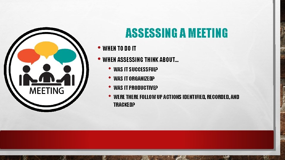 ASSESSING A MEETING • WHEN TO DO IT • WHEN ASSESSING THINK ABOUT… •