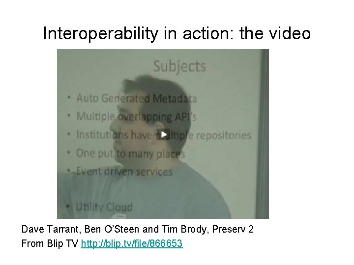 Interoperability in action: the video Dave Tarrant, Ben O’Steen and Tim Brody, Preserv 2