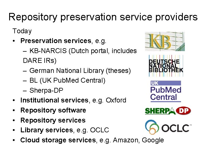 Repository preservation service providers Today • Preservation services, e. g. – KB-NARCIS (Dutch portal,