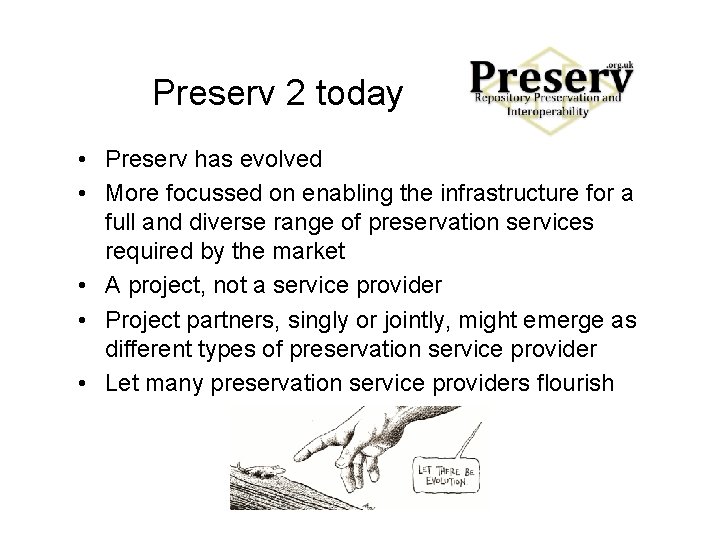 Preserv 2 today • Preserv has evolved • More focussed on enabling the infrastructure