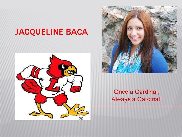 JACQUELINE BACA Once a Cardinal, Always a Cardinal! 