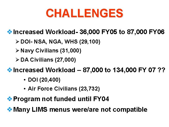 CHALLENGES v Increased Workload- 36, 000 FY 05 to 87, 000 FY 06 Ø