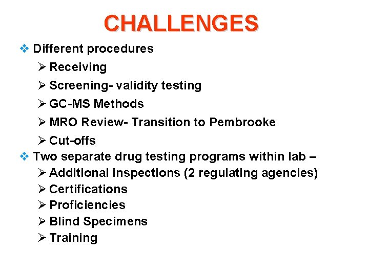 CHALLENGES v Different procedures Ø Receiving Ø Screening- validity testing Ø GC-MS Methods Ø