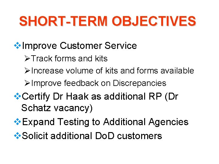 SHORT-TERM OBJECTIVES v. Improve Customer Service ØTrack forms and kits ØIncrease volume of kits