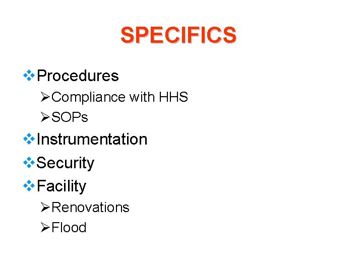 SPECIFICS v. Procedures ØCompliance with HHS ØSOPs v. Instrumentation v. Security v. Facility ØRenovations