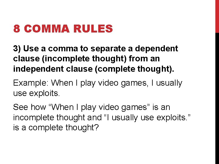 8 COMMA RULES 3) Use a comma to separate a dependent clause (incomplete thought)
