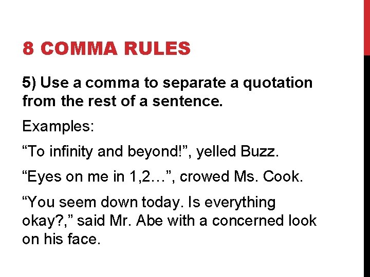 8 COMMA RULES 5) Use a comma to separate a quotation from the rest