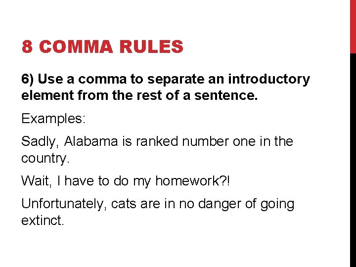 8 COMMA RULES 6) Use a comma to separate an introductory element from the