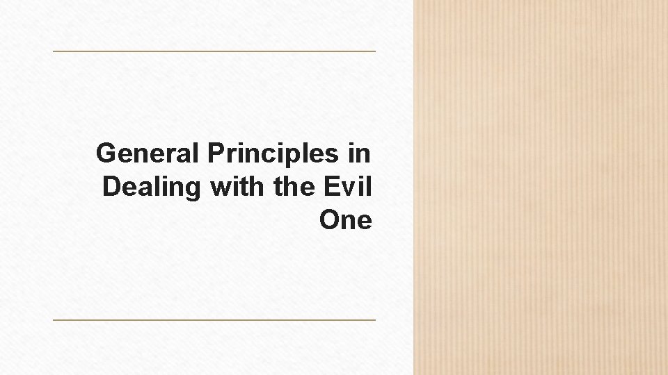 General Principles in Dealing with the Evil One 