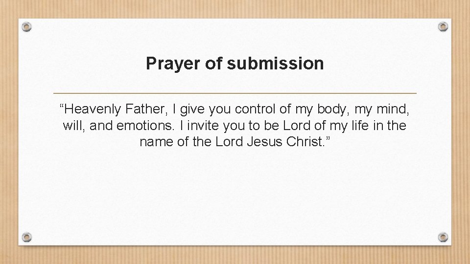 Prayer of submission “Heavenly Father, I give you control of my body, my mind,