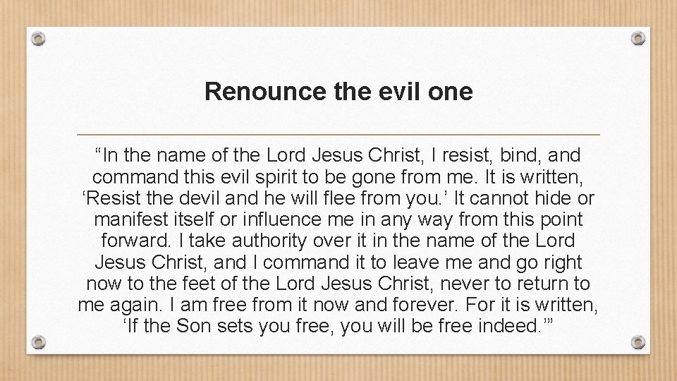 Renounce the evil one “In the name of the Lord Jesus Christ, I resist,