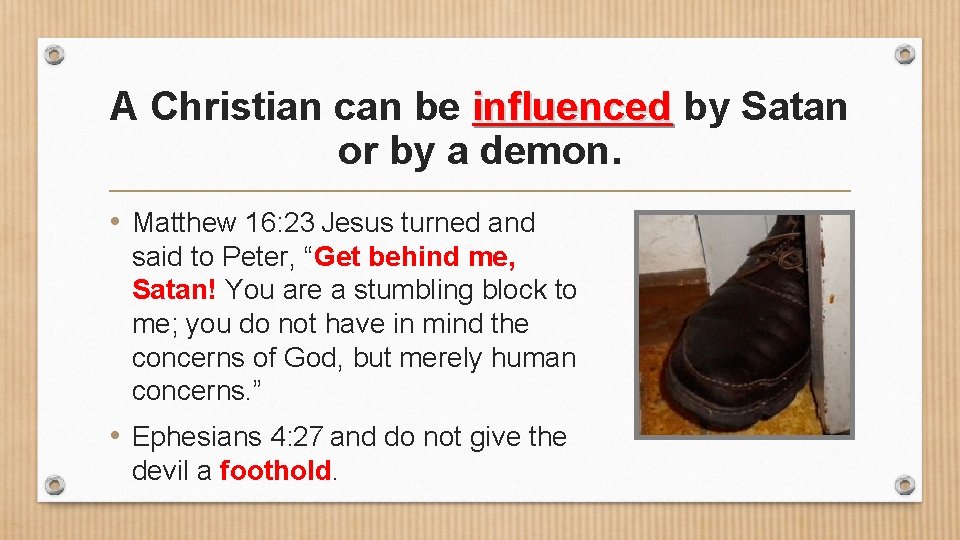 A Christian can be influenced by Satan or by a demon. • Matthew 16: