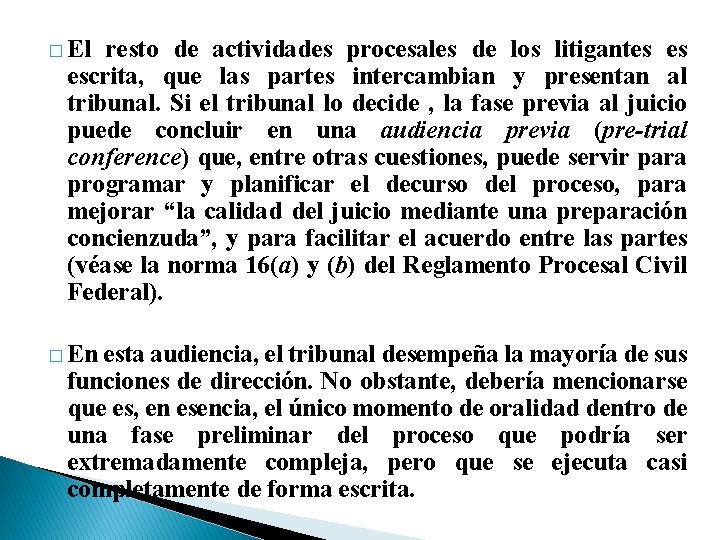 � El resto de actividades procesales de los litigantes es escrita, que las partes