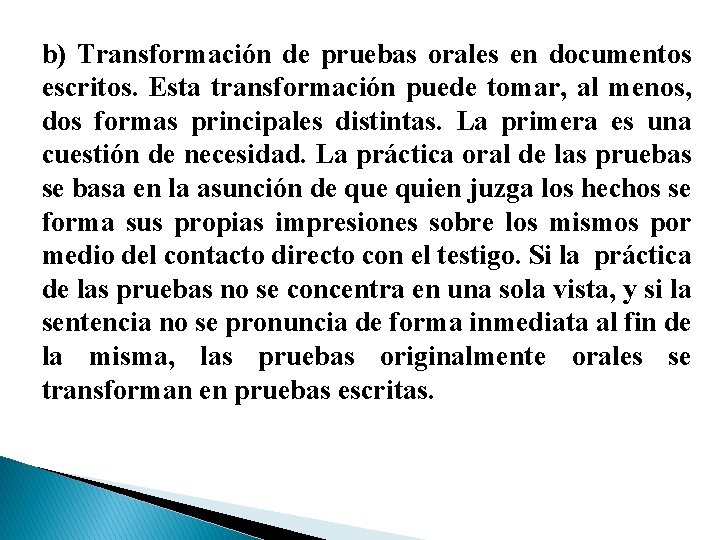 b) Transformación de pruebas orales en documentos escritos. Esta transformación puede tomar, al menos,