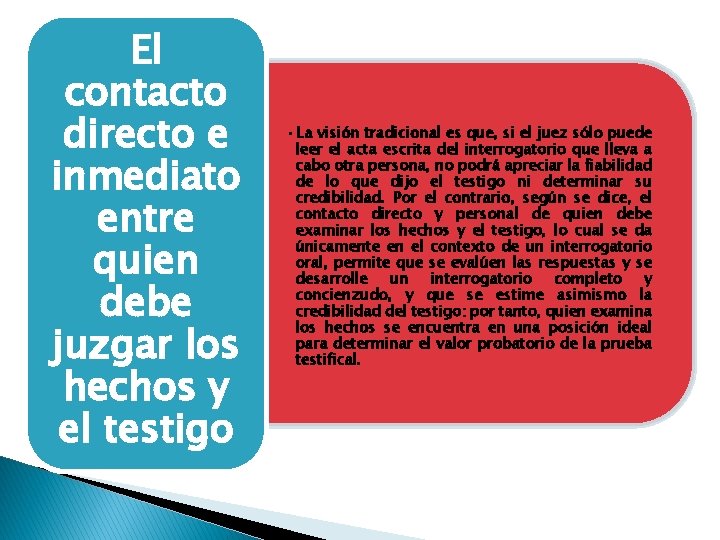 El contacto directo e inmediato entre quien debe juzgar los hechos y el testigo