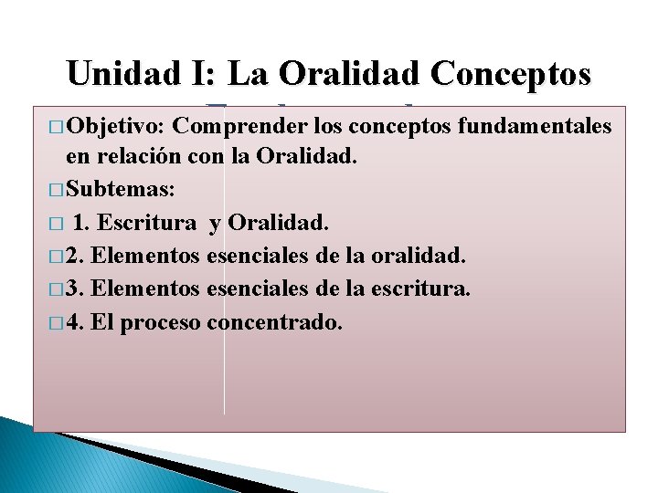 Unidad I: La Oralidad Conceptos Fundamentales. � Objetivo: Comprender los conceptos fundamentales en relación