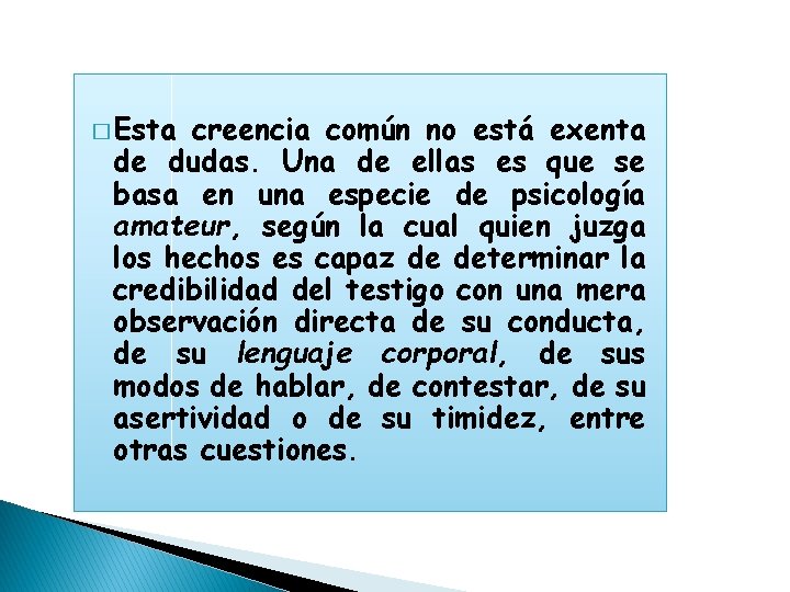 � Esta creencia común no está exenta de dudas. Una de ellas es que