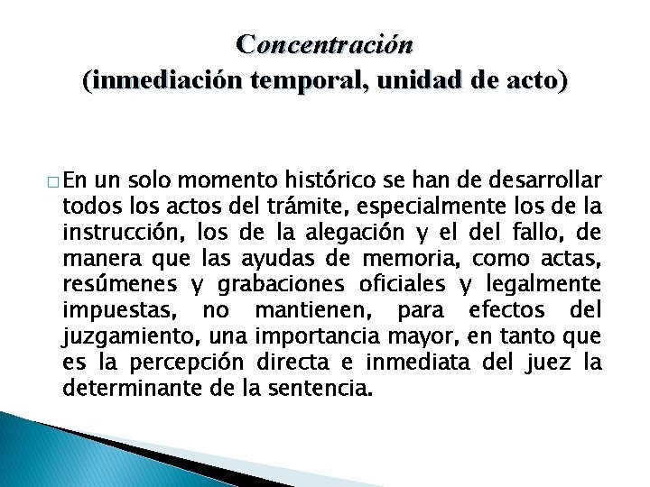 Concentración (inmediación temporal, unidad de acto) � En un solo momento histórico se han