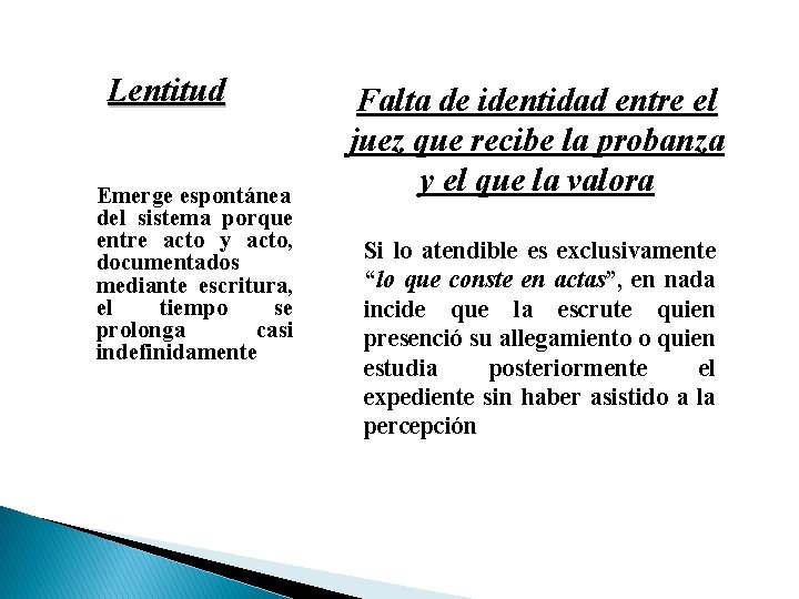 Lentitud Emerge espontánea del sistema porque entre acto y acto, documentados mediante escritura, el