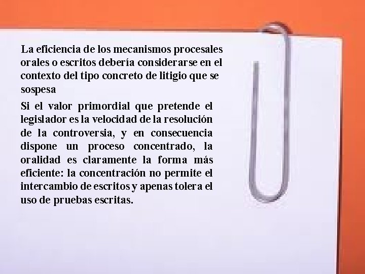 La eficiencia de los mecanismos procesales orales o escritos debería considerarse en el contexto