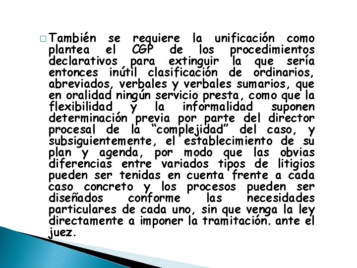 � También se requiere la unificación como plantea el CGP de los procedimientos declarativos