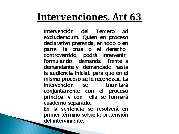 Intervenciones. Art 63 Intervención del Tercero ad excludemdum. Quien en proceso declarativo pretenda, en