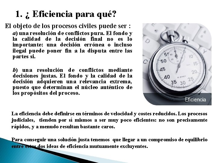 1. ¿ Eficiencia para qué? El objeto de los procesos civiles puede ser :