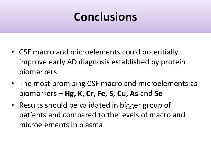 Conclusions • CSF macro and microelements could potentially improve early AD diagnosis established by