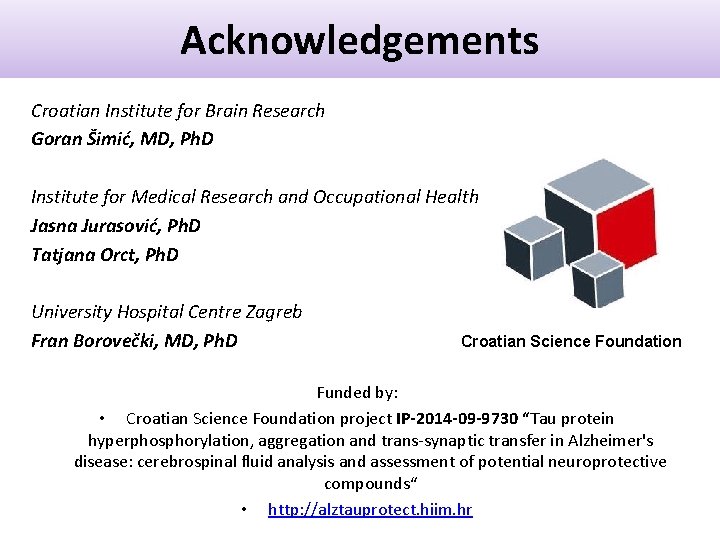 Acknowledgements Croatian Institute for Brain Research Goran Šimić, MD, Ph. D Institute for Medical