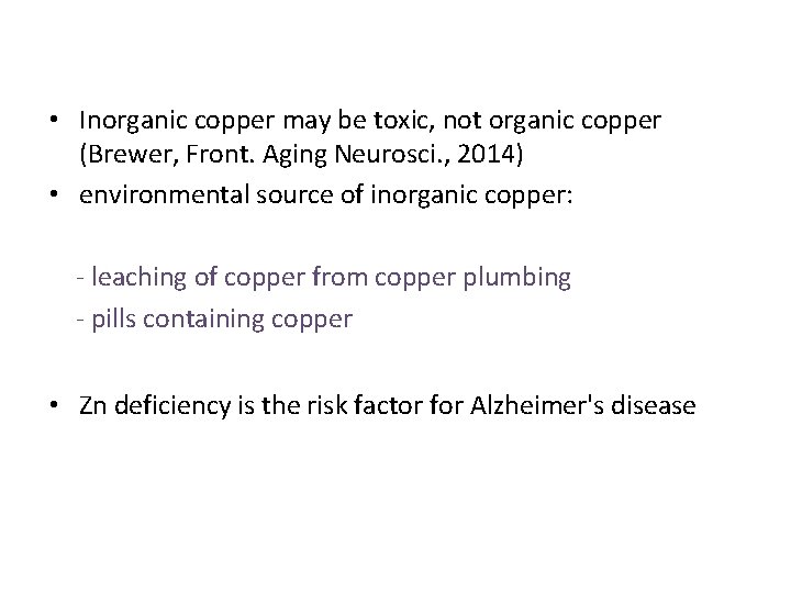  • Inorganic copper may be toxic, not organic copper (Brewer, Front. Aging Neurosci.