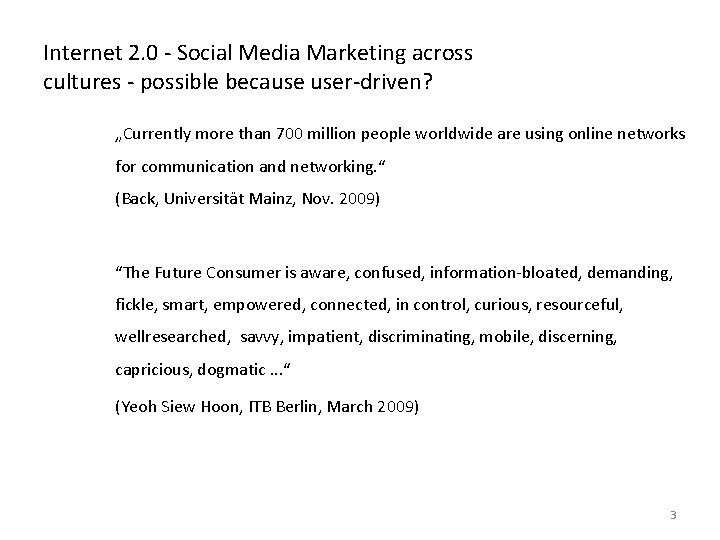 Internet 2. 0 - Social Media Marketing across cultures - possible because user-driven? „Currently