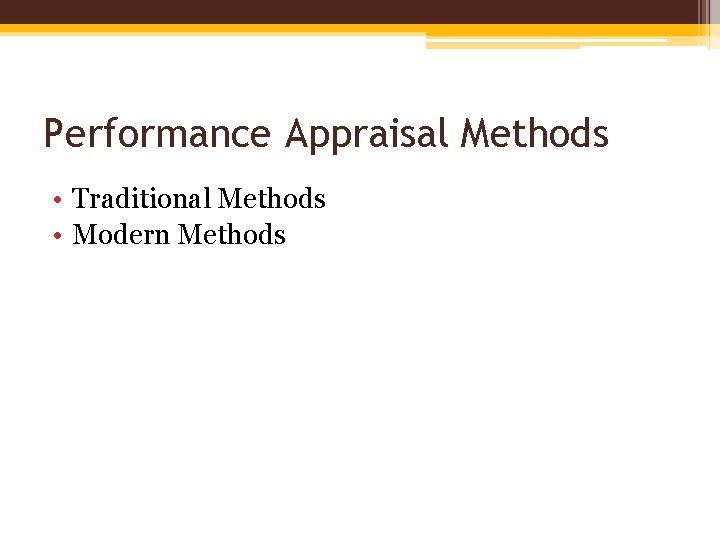 Performance Appraisal Methods • Traditional Methods • Modern Methods 