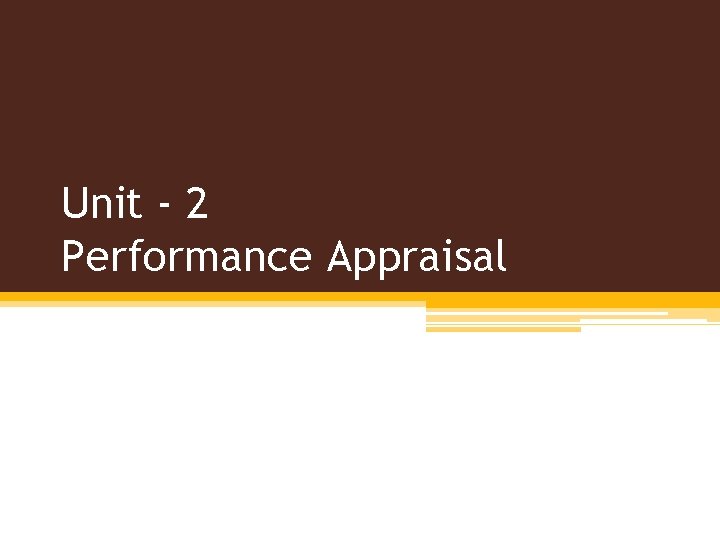 Unit - 2 Performance Appraisal 