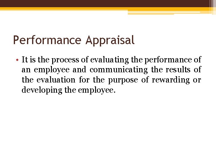 Performance Appraisal • It is the process of evaluating the performance of an employee