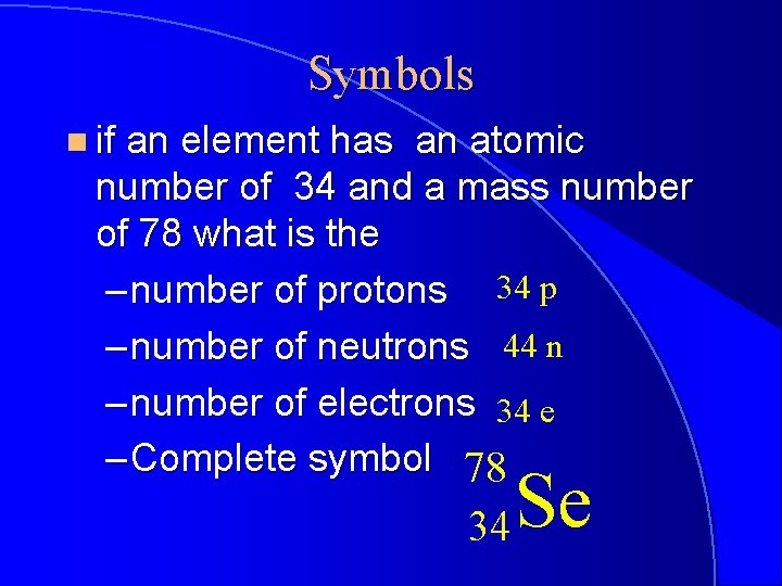 Symbols n if an element has an atomic number of 34 and a mass