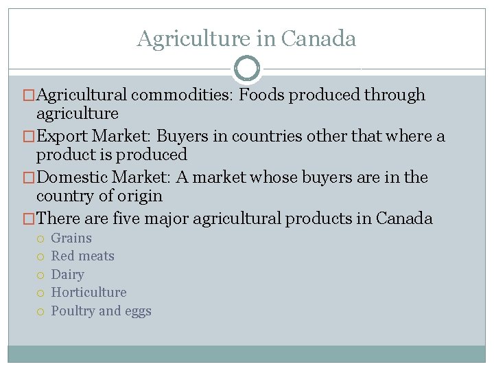 Agriculture in Canada �Agricultural commodities: Foods produced through agriculture �Export Market: Buyers in countries
