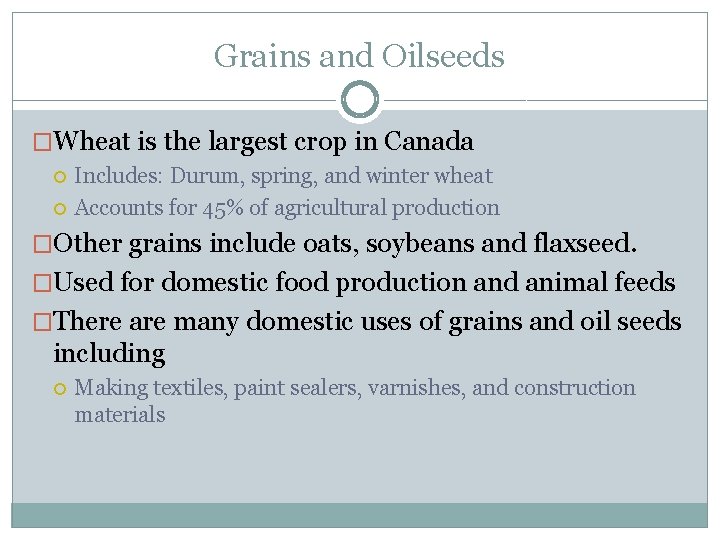 Grains and Oilseeds �Wheat is the largest crop in Canada Includes: Durum, spring, and