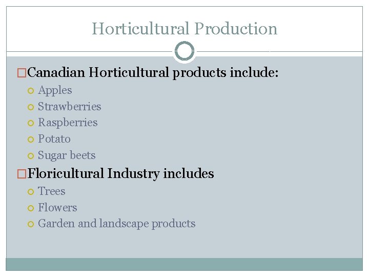 Horticultural Production �Canadian Horticultural products include: Apples Strawberries Raspberries Potato Sugar beets �Floricultural Industry
