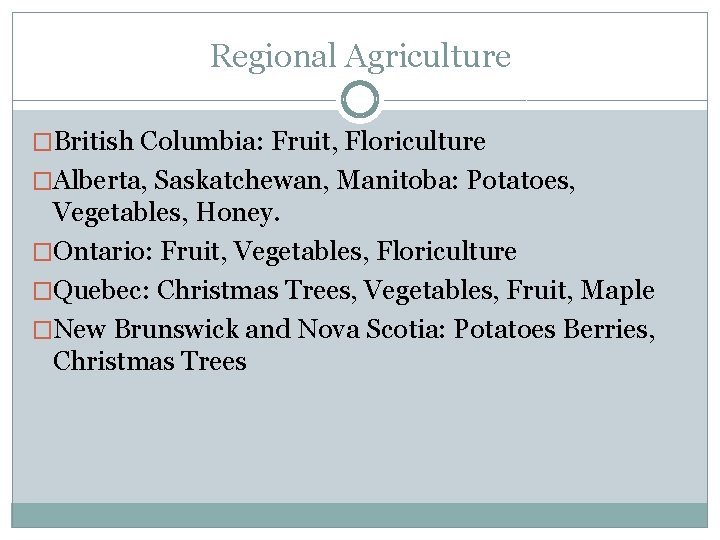 Regional Agriculture �British Columbia: Fruit, Floriculture �Alberta, Saskatchewan, Manitoba: Potatoes, Vegetables, Honey. �Ontario: Fruit,