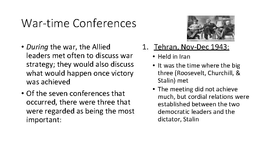 War-time Conferences • During the war, the Allied 1. Tehran, Nov-Dec 1943: leaders met