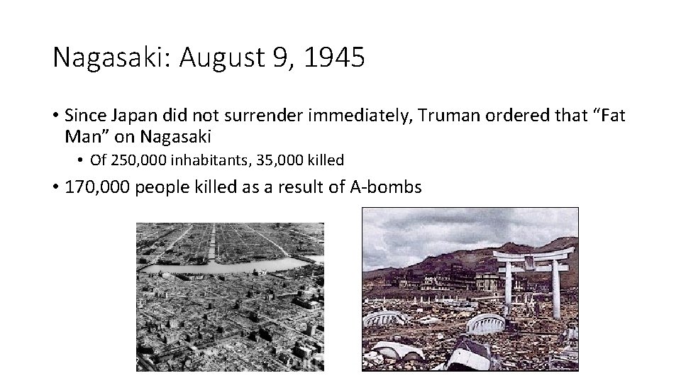 Nagasaki: August 9, 1945 • Since Japan did not surrender immediately, Truman ordered that