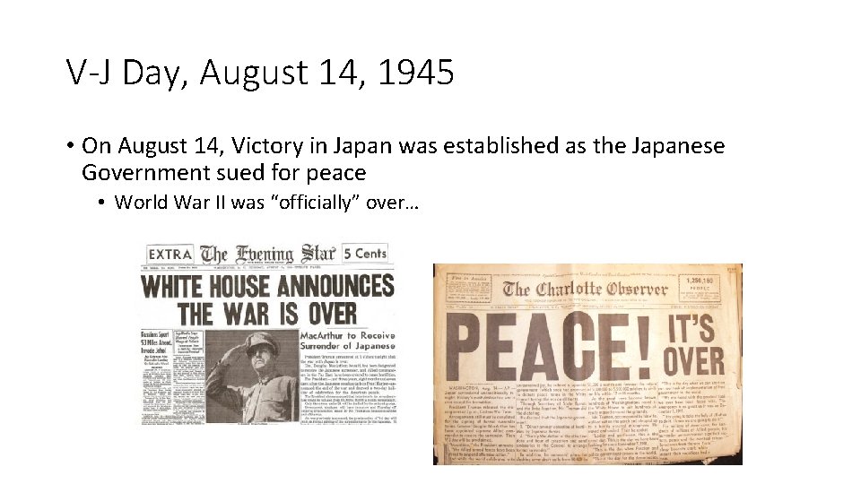V-J Day, August 14, 1945 • On August 14, Victory in Japan was established
